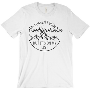 I Haven't Been Everywhere But It's On My List — Unisex T-Shirt