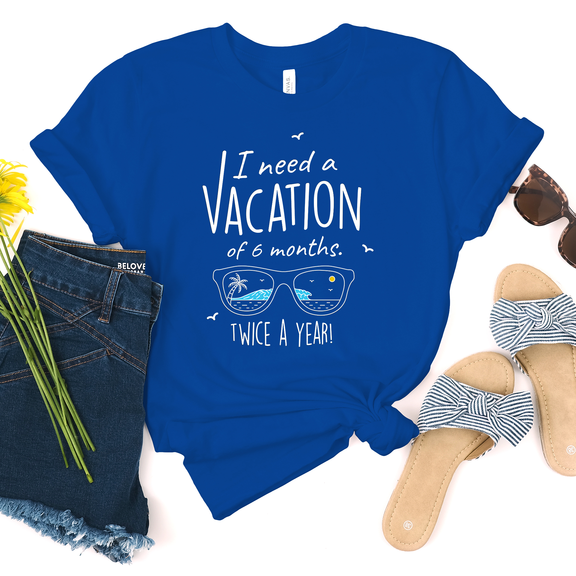 I Need A Vacation For Six Months Twice A Year - Unisex Travel Shirt