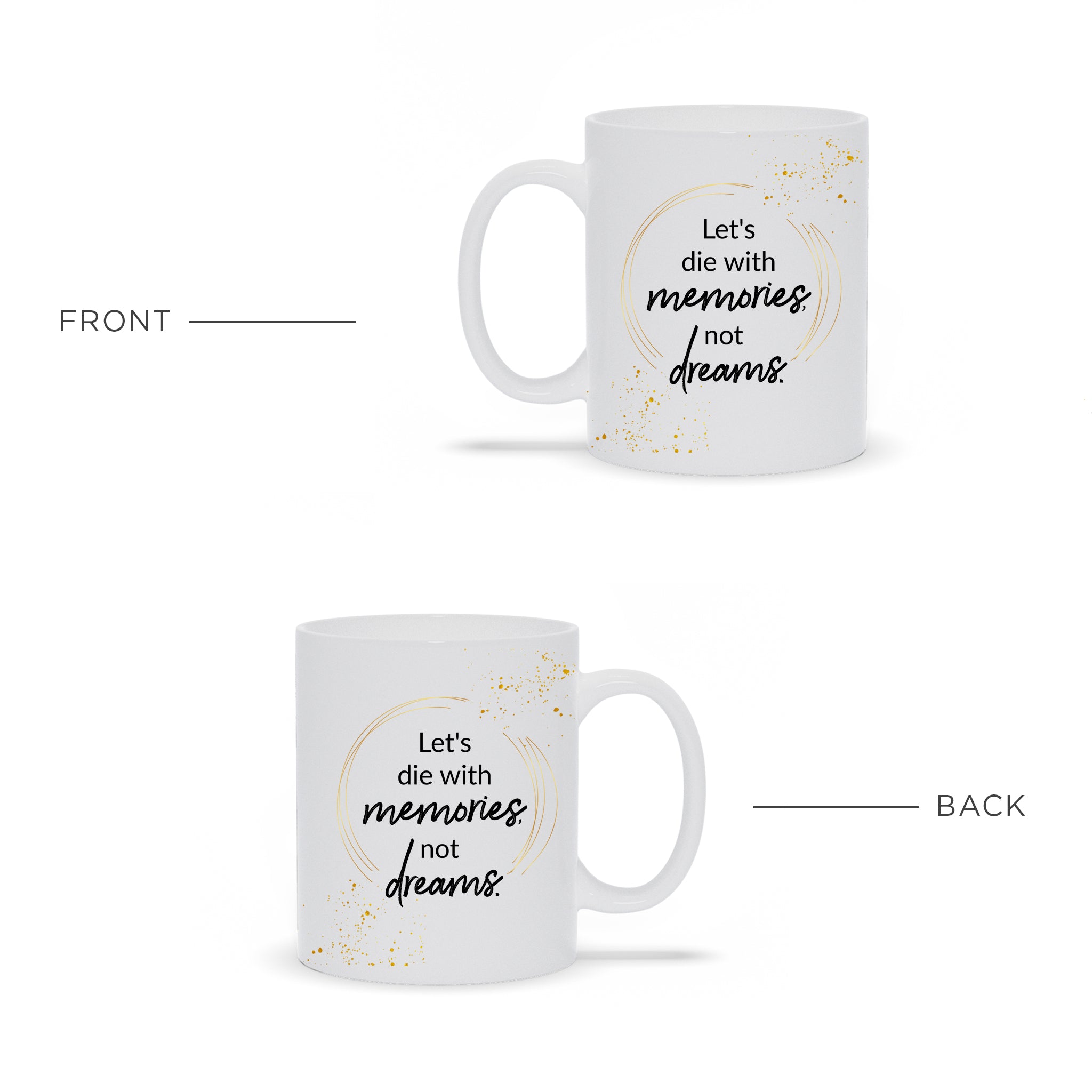Let's Die With Memories Not Dreams Ceramic Mug