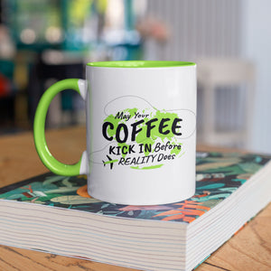 May Your Coffee Kick In Before Your Reality Does Mug