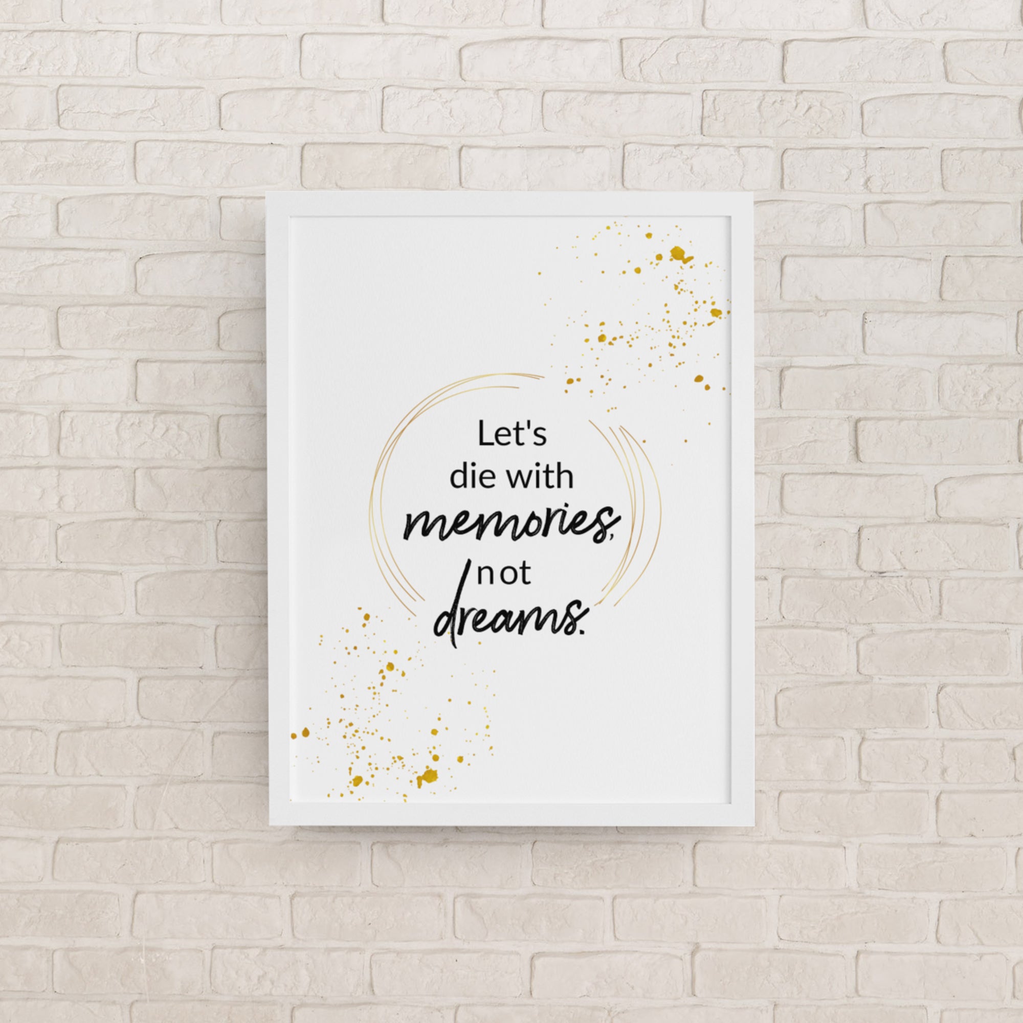 Let's Die With Memories Not Dreams Framed Wall Poster