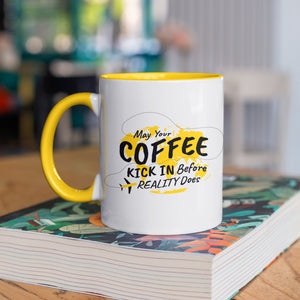 May Your Coffee Kick In Before Your Reality Does Mug