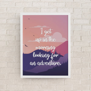 I Get Up In The Morning Looking For Adventure Art Print