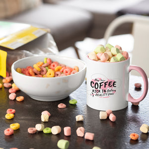 May Your Coffee Kick In Before Your Reality Does Mug