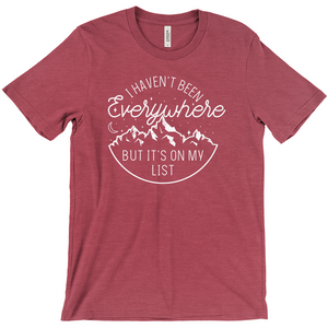 I Haven't Been Everywhere But It's On My List — Unisex T-Shirt