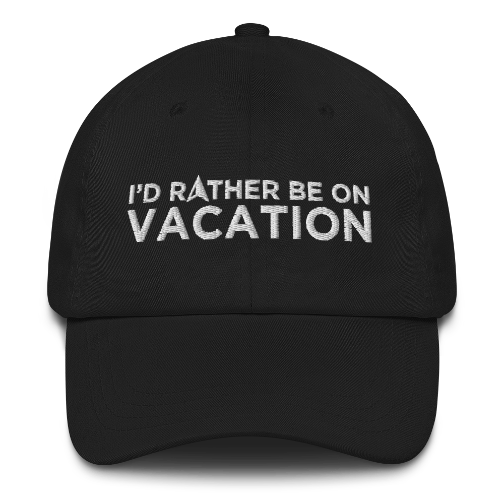 I'd Rather Be On Vacation Embroidered Cap For Him Or Her