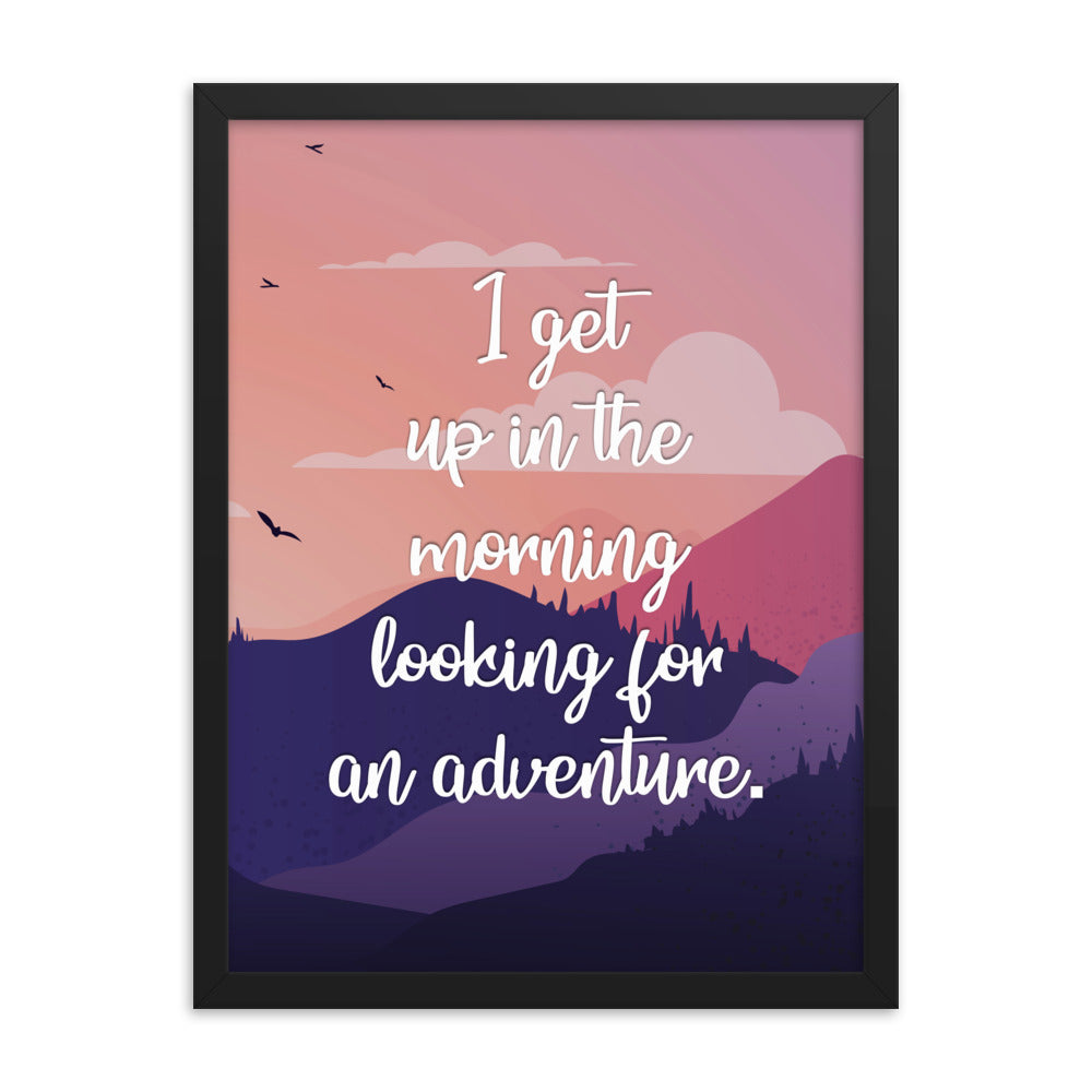I Get Up In The Morning Looking For Adventure Art Print