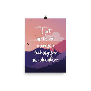 I Get Up In The Morning Looking For Adventure Art Print