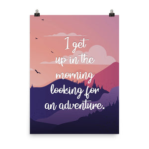 I Get Up In The Morning Looking For Adventure Art Print