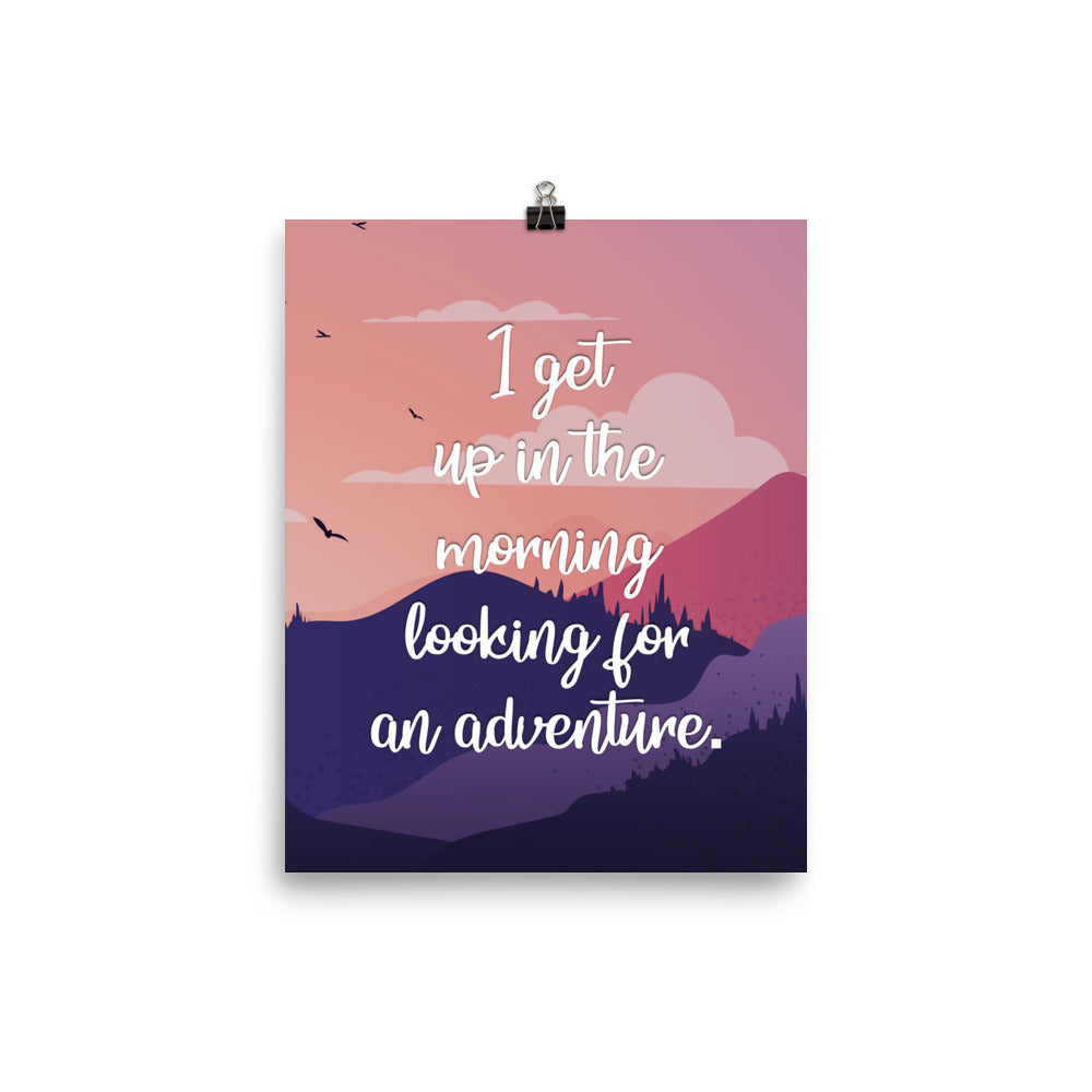 I Get Up In The Morning Looking For Adventure Art Print