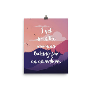 I Get Up In The Morning Looking For Adventure Art Print
