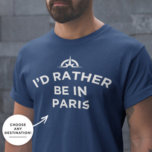The "I'd Rather Be In..." Custom Tee - Unisex Travel Shirt