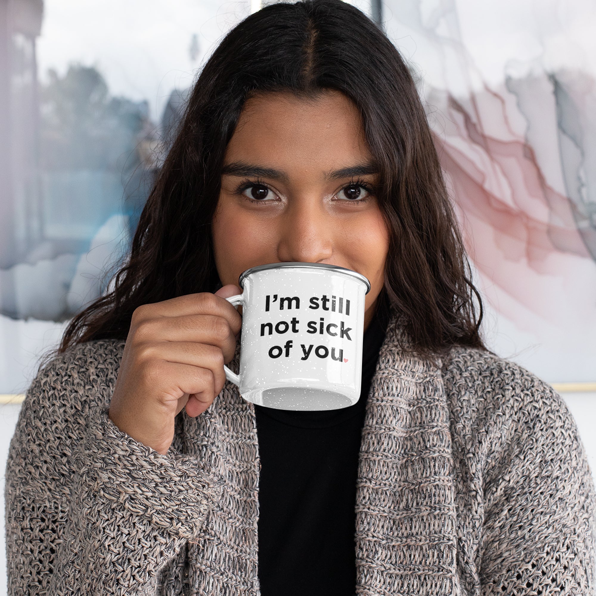 Funny 'I'm Still Not Sick Of You' Enamel Coffee Mug