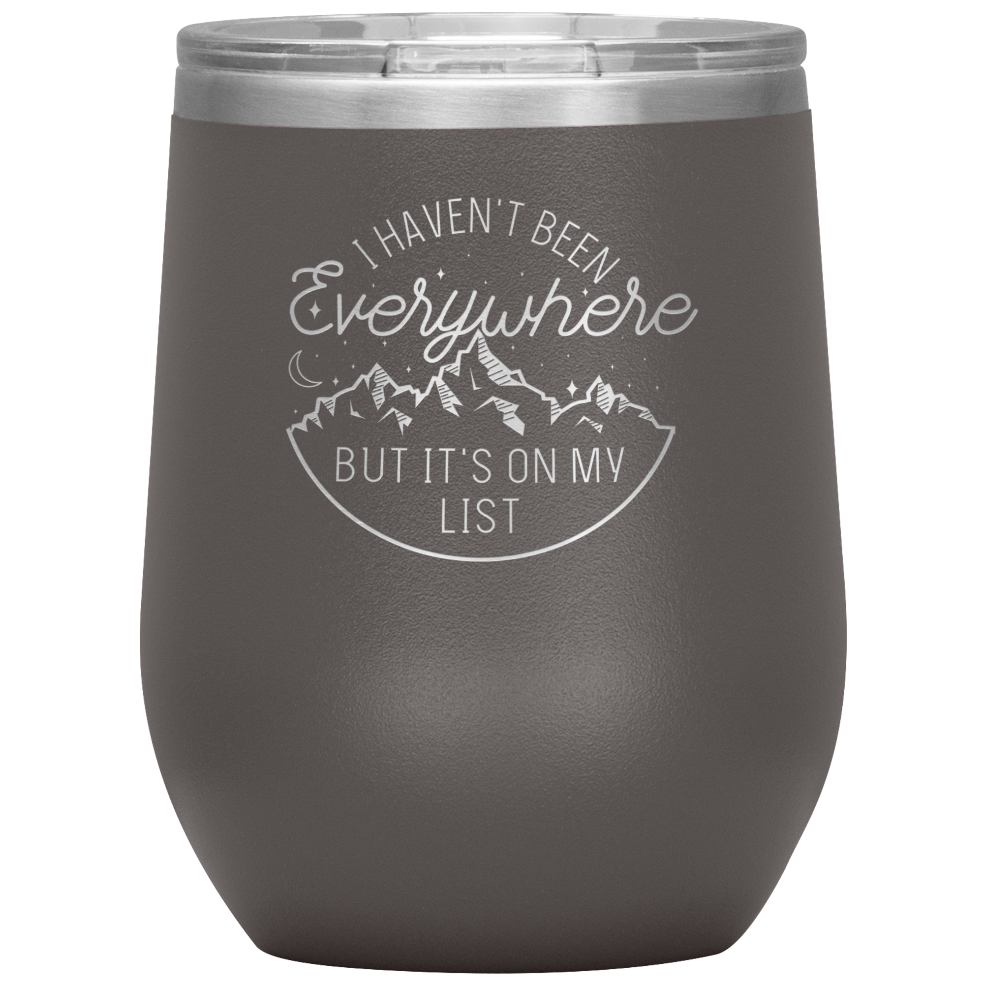 I Haven't Been Everywhere But It's On My List - Pewter Laser Etched 12oz Wine Tumbler