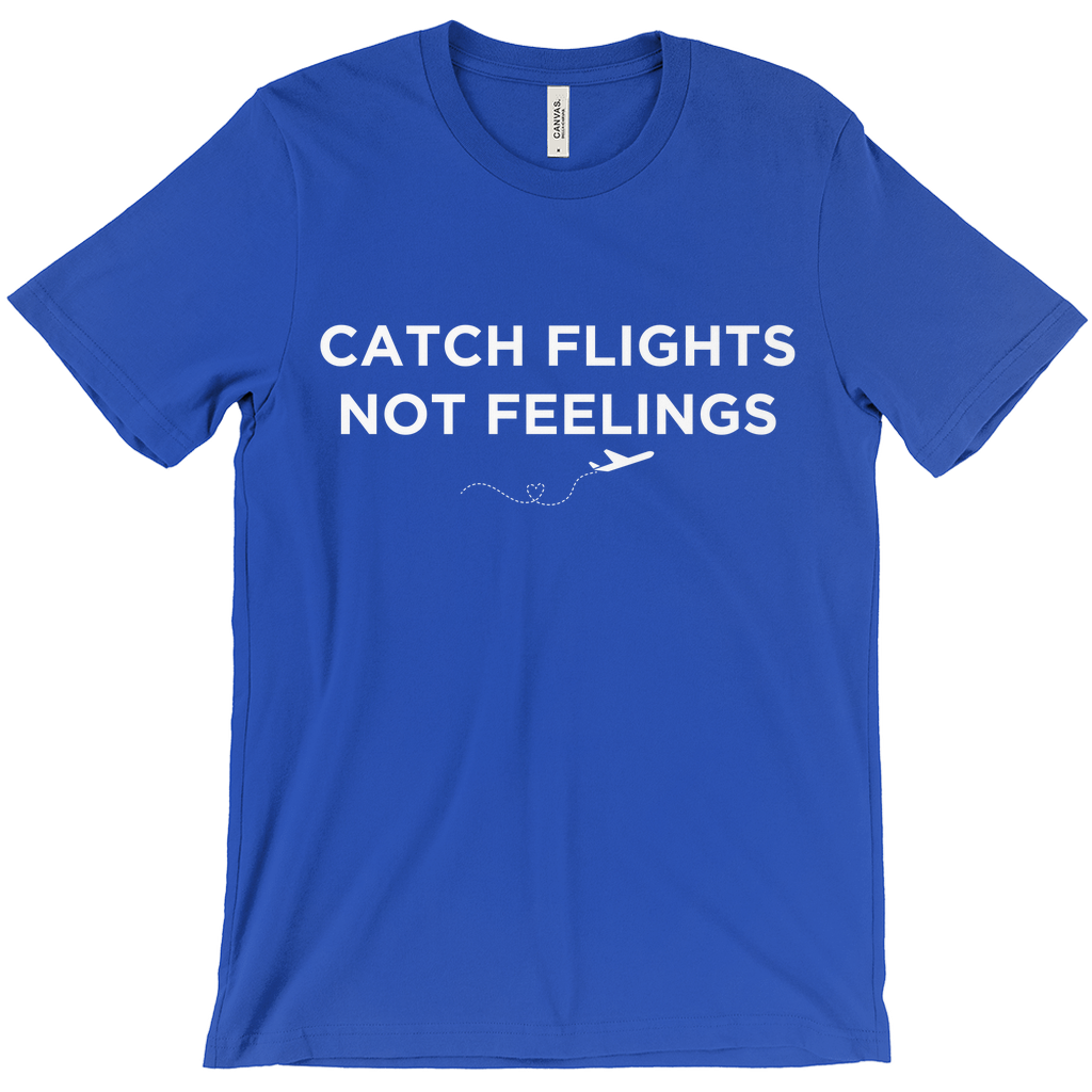 Catch Flights, Not Feelings - Unisex T-Shirt