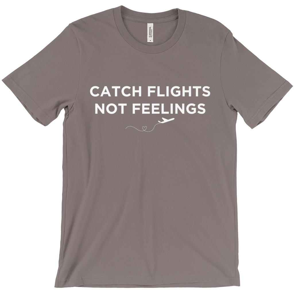 Catch Flights, Not Feelings - Unisex T-Shirt