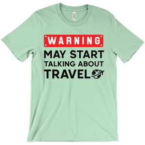 Warning: May Start Talking About Travel Shirt