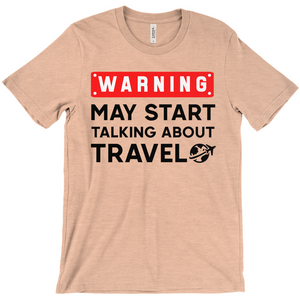 Warning: May Start Talking About Travel Shirt