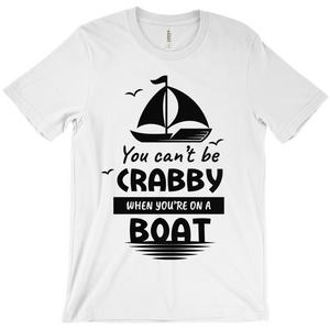 You Can't Be Crabby When You're On A Boat Shirt