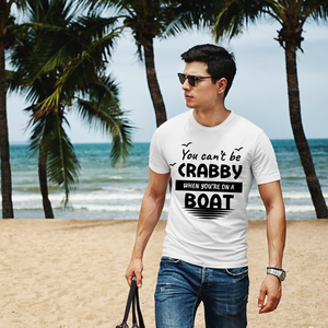 You Can't Be Crabby When You're On A Boat Shirt