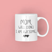Mom, Well Done, I'm Awesome! Ceramic Mug