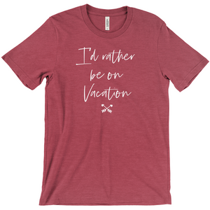 I'd Rather Be On Vacation Women's T-Shirt