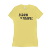 The Born To Travel Women's T-Shirt - Cool Tee For Any Wanderer. Globe Version!