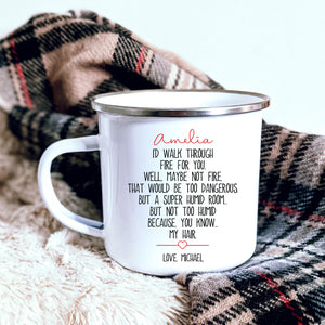 I'd Walk Through Fire For You Camping Mug