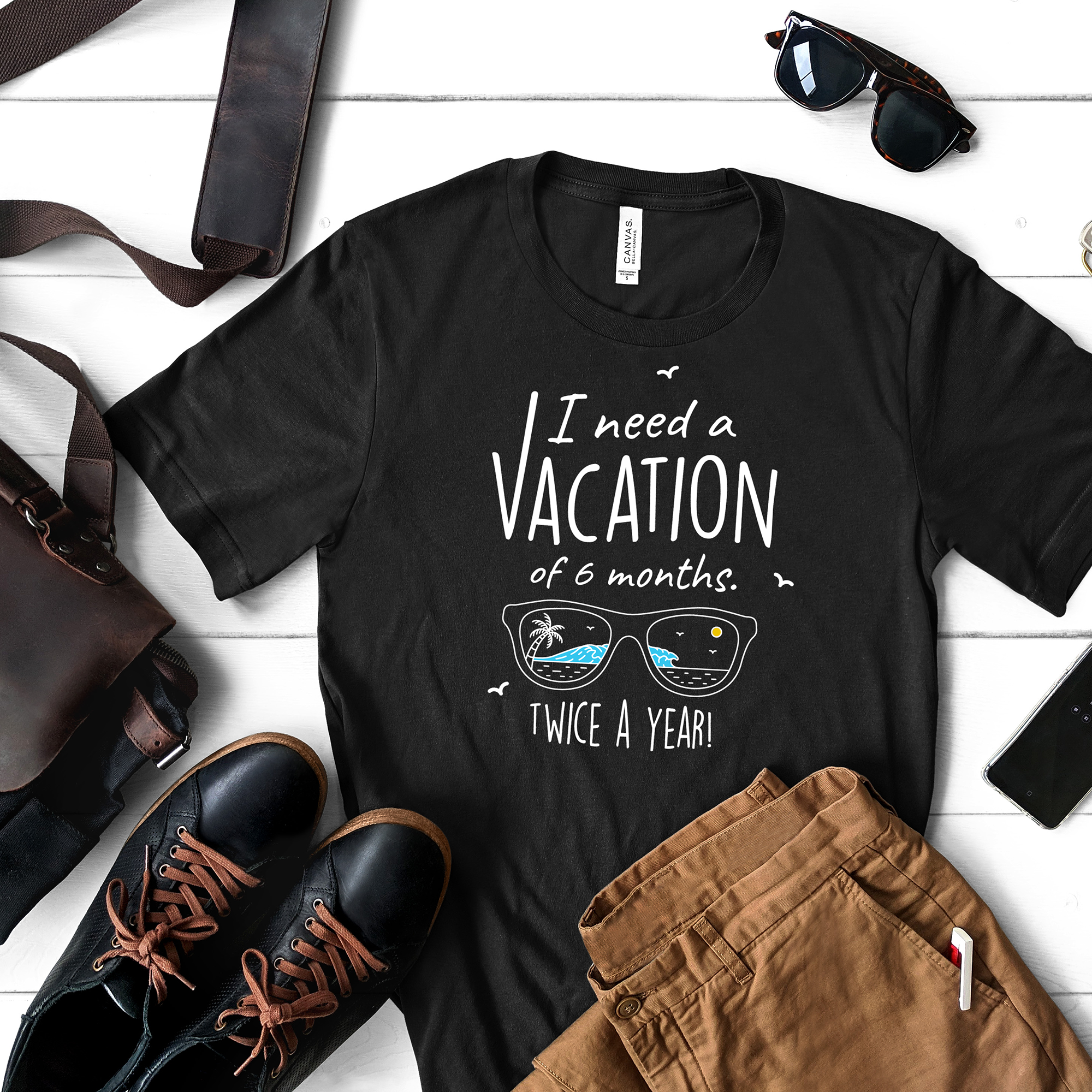 I Need A Vacation For Six Months Twice A Year - Unisex Travel Shirt