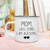Load image into Gallery viewer, Mom, Well Done! I&#39;m Awesome. Enamel Camping Mug
