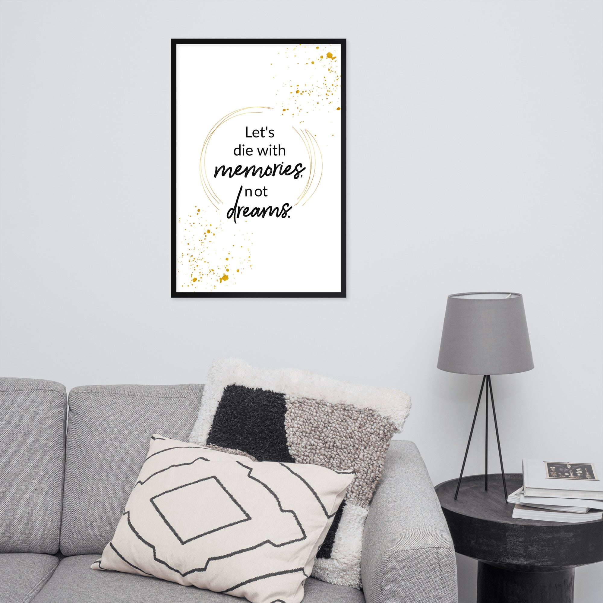 Let's Die With Memories Not Dreams Framed Wall Poster