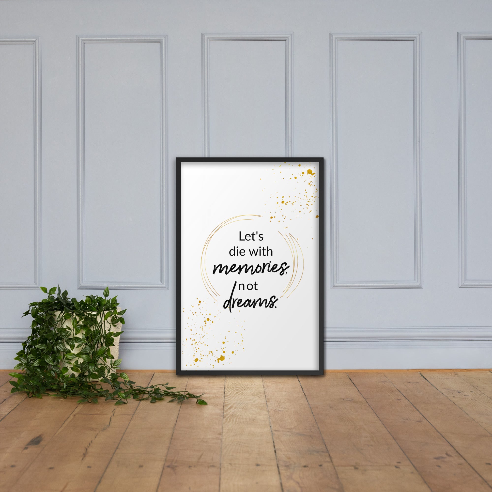 Let's Die With Memories Not Dreams Framed Wall Poster