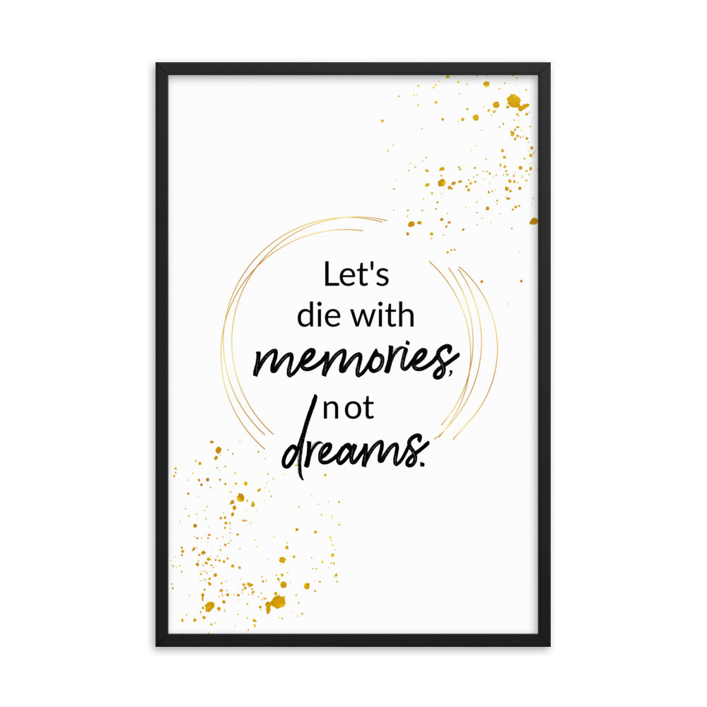 Let's Die With Memories Not Dreams Framed Wall Poster