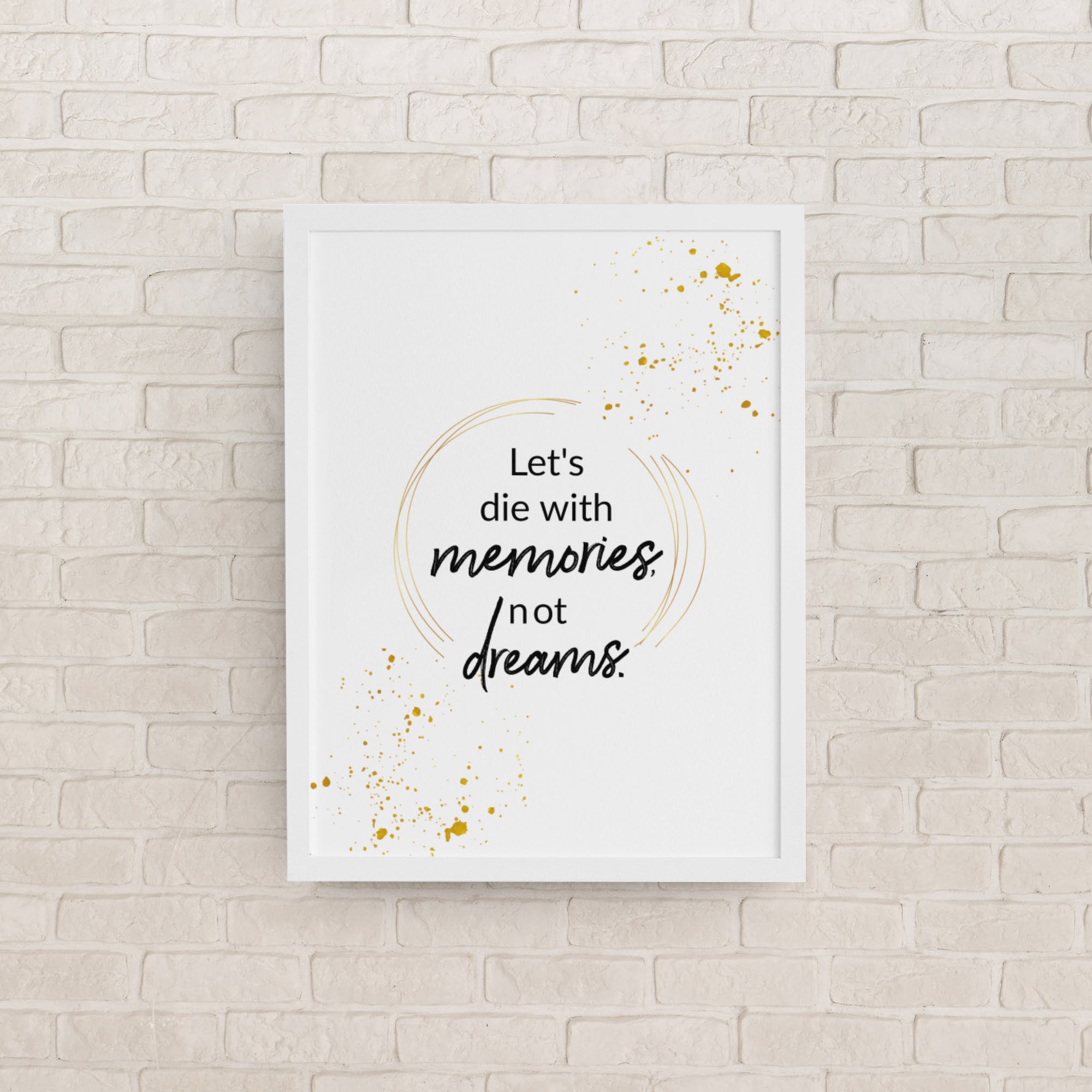 Let's Die With Memories Not Dreams Framed Wall Poster