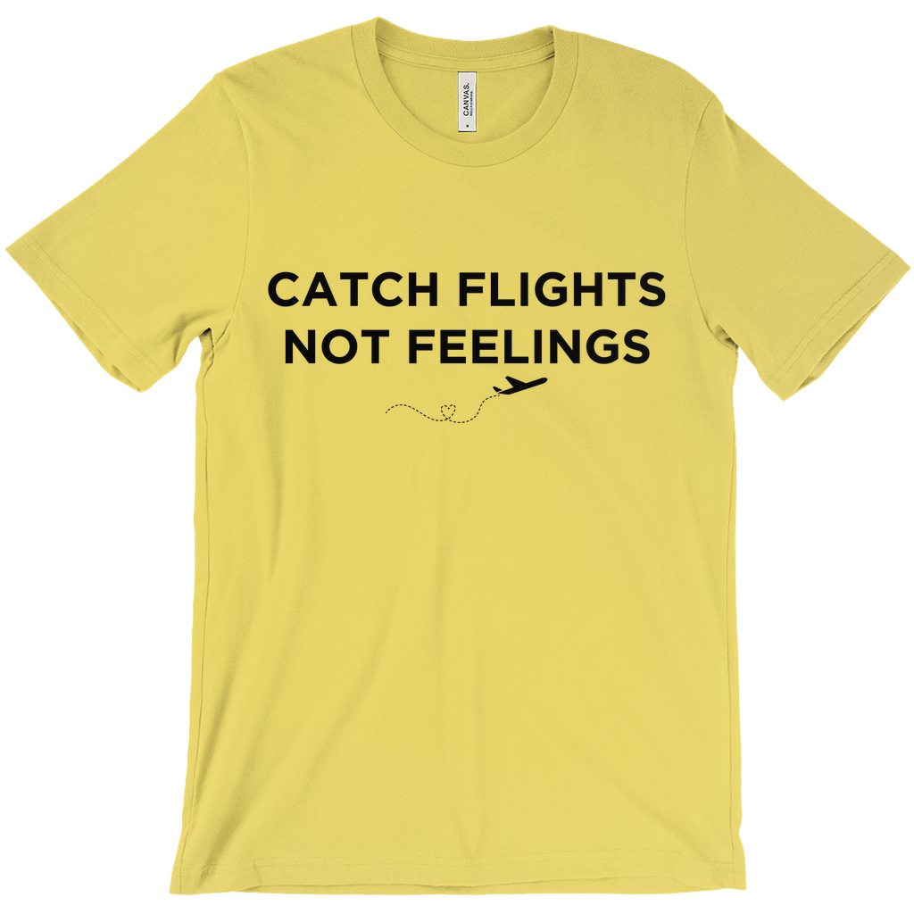 Catch Flights, Not Feelings - Unisex T-Shirt