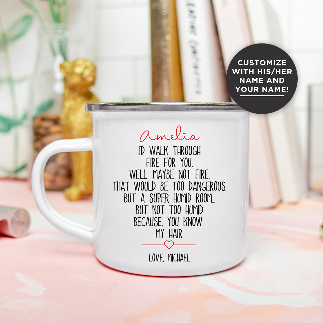 I'd Walk Through Fire For You Camping Mug