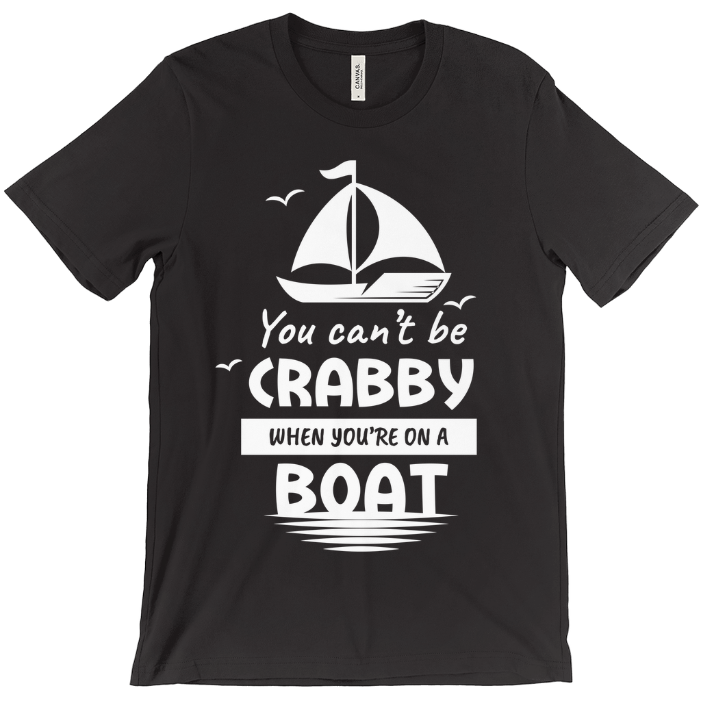 You Can't Be Crabby When You're On A Boat Shirt