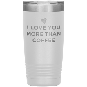 I Love You More Than Coffee - Funny Etched Travel Mug