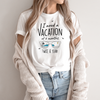 I Need A Vacation For Six Months Twice A Year - Unisex Travel Shirt