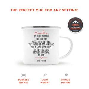 I'd Walk Through Fire For You Camping Mug