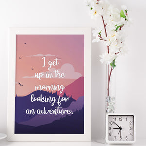 I Get Up In The Morning Looking For Adventure Art Print