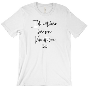 I'd Rather Be On Vacation Women's T-Shirt