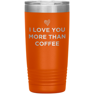 I Love You More Than Coffee - Funny Etched Travel Mug