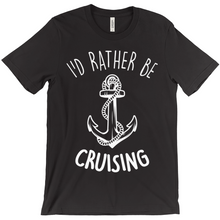 I'd Rather Be Cruising Unisex Shirt