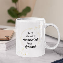 Let's Die With Memories Not Dreams Ceramic Mug