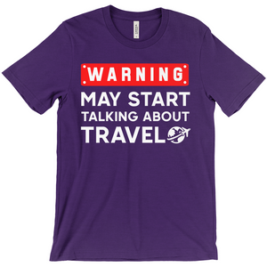 Warning: May Start Talking About Travel Shirt