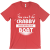 You Can't Be Crabby When Your On A Boat, T Shirt