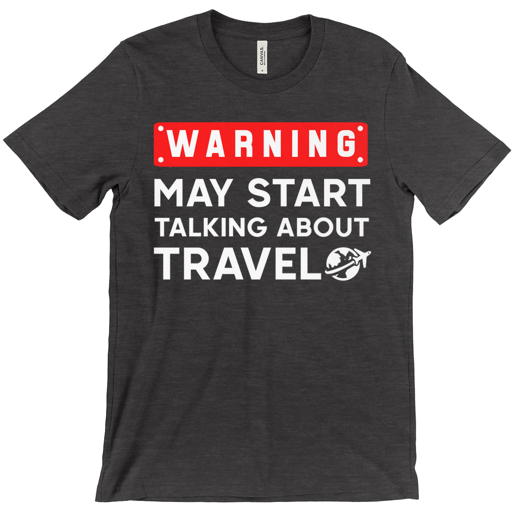 Warning: May Start Talking About Travel Shirt