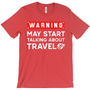 Warning: May Start Talking About Travel Shirt