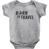 Born To Travel Baby Bodysuit - Cute Unisex New Baby Gift